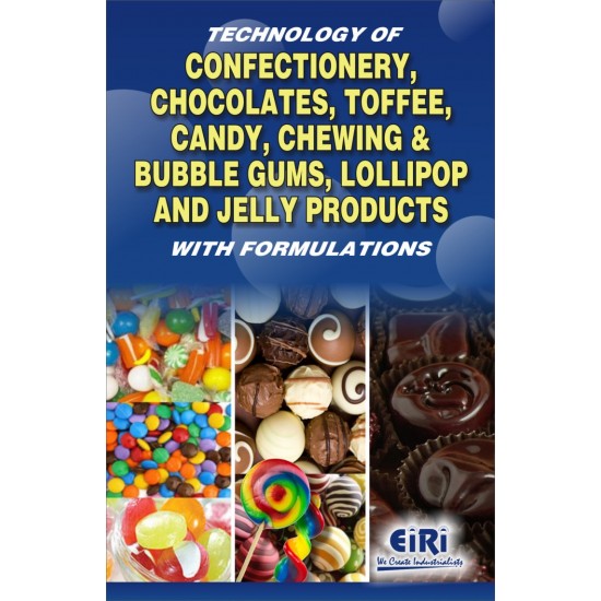 technology of confectionery, chocolates, toffee, candy, chewing & bubble gums, lollipop and jelly products with formulations (hand book)