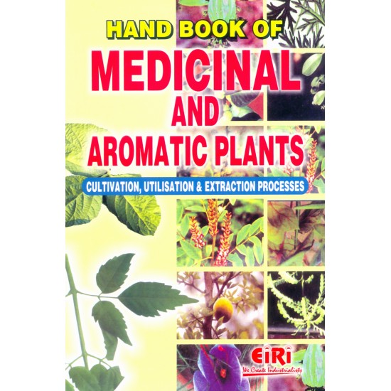 hand book of medicinal and aromatic plants cultivation,utilisation & extraction process 