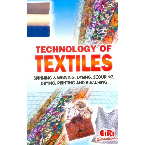 technology of textiles spinning & weaving, dyeing, scouring, drying, printing and bleaching (hand book)