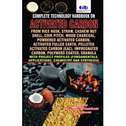 Activated Carbon like Activated Carbon from Rice Husk, Straw, Cashew nut Shell, Coir Pitch, Wood Charcoal, Powdered Activated Carbon,  Impregnated carbon, Polymers coated, Granula with Project Profiles (Fundamentals, Applications, Chemistry and Synthesis)