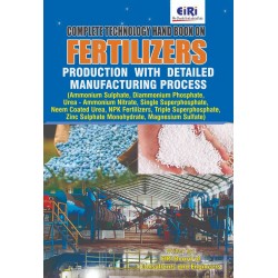 Complete Technology Handbook on Fertilizers Production with Detailed Manufacturing Process (Ammonium Sulphate, Diammonium Phosphate, Urea - Ammonium Nitrate, Single Superphosphate, Neem Coated Urea, NPK Fertilizers, Magnesium Sulfate)