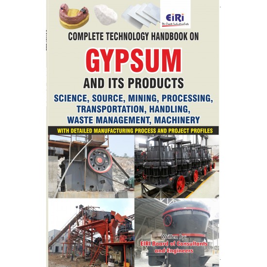 Complete Technology Handbook on Gypsum and its Products (Science, Mining, Processing, Transportation, Handling, Machinery) with Detailed Manufacturing Process and Project Profiles