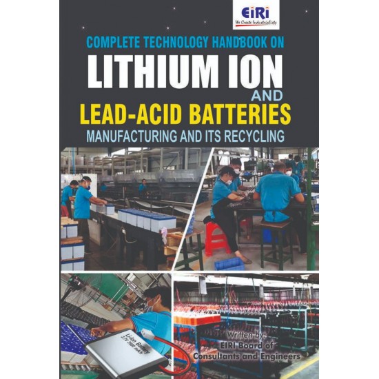 Complete Technology Hand Book on Lithium Ion and Lead-Acid Batteries Manufacturing and its Recycling