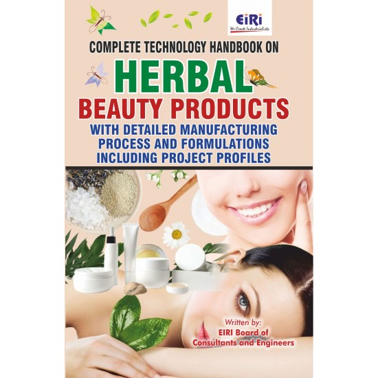 Complete Technology Handbook on Herbal Beauty Products with Detailed Manufacturing Process and Formulations including Project Profiles