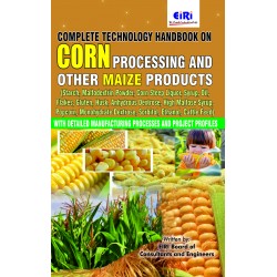 Complete Technology Handbook on Corn Processing and other Maize Products (Starch, Maltodextrin Powder, Husk, Anhydrous Dextrose, High Maltose, Monohydrate Dextrose, Sorbitol, Ethanol) with Detailed Manufacturing Processes and Project Profiles