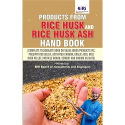 PRODUCTS FROM RICE HUSK AND RICE HUSK ASH HAND BOOK (Complete Technology Book on Value Added Products viz,  Precipitated Silica, Activated Carbon, Oxalic Acid, Rice Husk Pellet,  Particle Board, Cement and Sodium Silicate) (only PDF shall be sent)