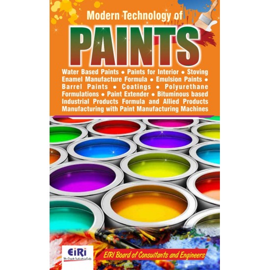 Modern Technology of Paints, Water based Paints, Paints for Interior, Stoving Enamel Manufacture Formula, Emulsion Paints, Barrel Paints, Coatings, Polyurethane Formulations, Paint Extender, Bituminous Formula with Paint Manufacturing Machines