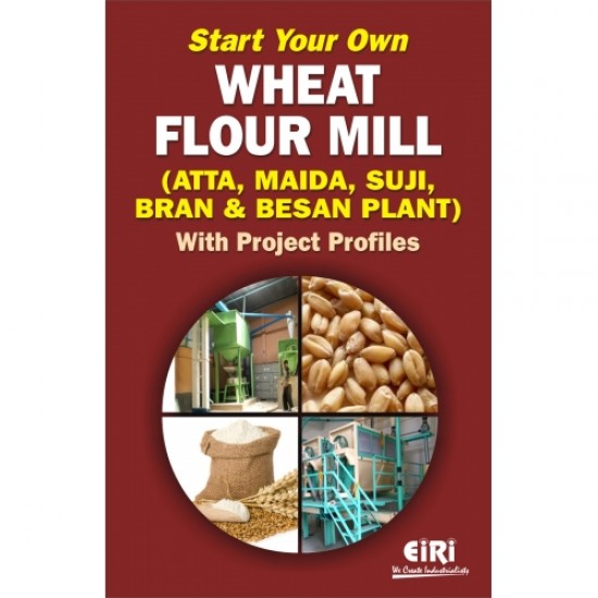 start your own wheat flour mill (atta, maida, suji, bran & besan plant) with project profiles