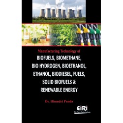 Manufacturing Technology of Biofuels, Biomethane, Bio Hydrogen, Bioethanol, Ethanol, Biodiesel, Fuels, Solid Biofuels & Renewal Energy Recovery