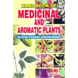 HAND BOOK OF MEDICINAL AND AROMATIC PLANTS CULTIVATION,UTILISATION & EXTRACTION PROCESS (E-BOOK)