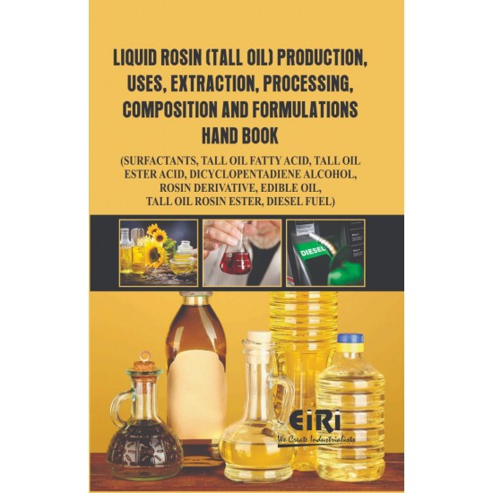 Liquid Rosin (Tall Oil) Production, Uses, Extraction, Processing, Compositions and Formulations Hand Book