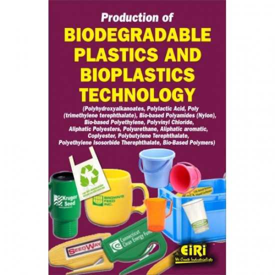 PRODUCTION OF BIODEGRADABLE PLASTICS AND BIOPLASTICS TECHNOLOGY (Polylactic Acid, Bio-based Polyethylene, Polyvinyl Chloride, Aliphatic Polyesters, Coplyester, Polybutylene Terephthalate, Polyethylene Isosorbide Therephthalate)