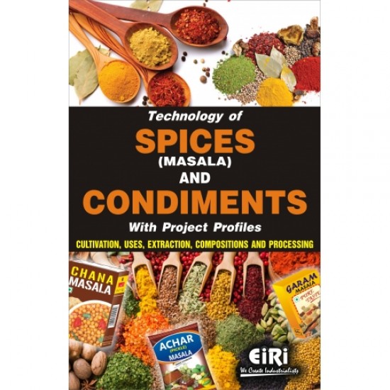 Technology of Spices (Masala) And Condiments With Project Profiles (Cultivation, Uses, Extraction, Compositions And Processing)