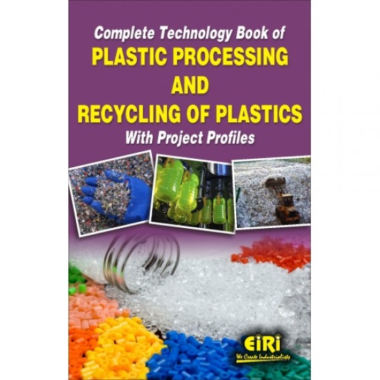 complete technology book of plastic processing and recycling of plastics with project profiles