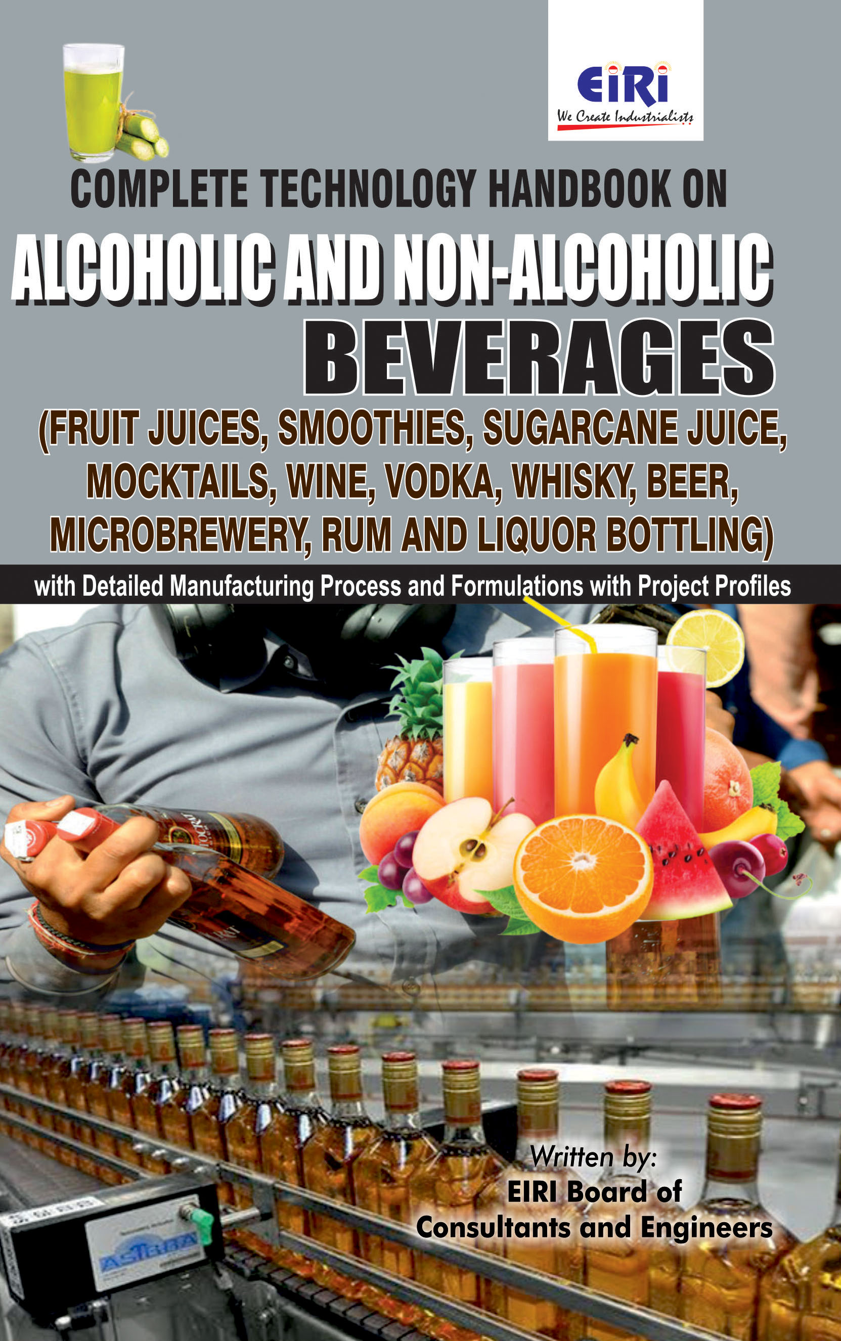 Complete Technology Handbook on Alcoholic and Non-Alcoholic Beverages (Fruit Juices, Smoothies, Sugar- cane Juice, Mocktails, Wine, Rum and Liquor Bottling) with Detailed Manufacturing Process and Formulations with Project Profiles