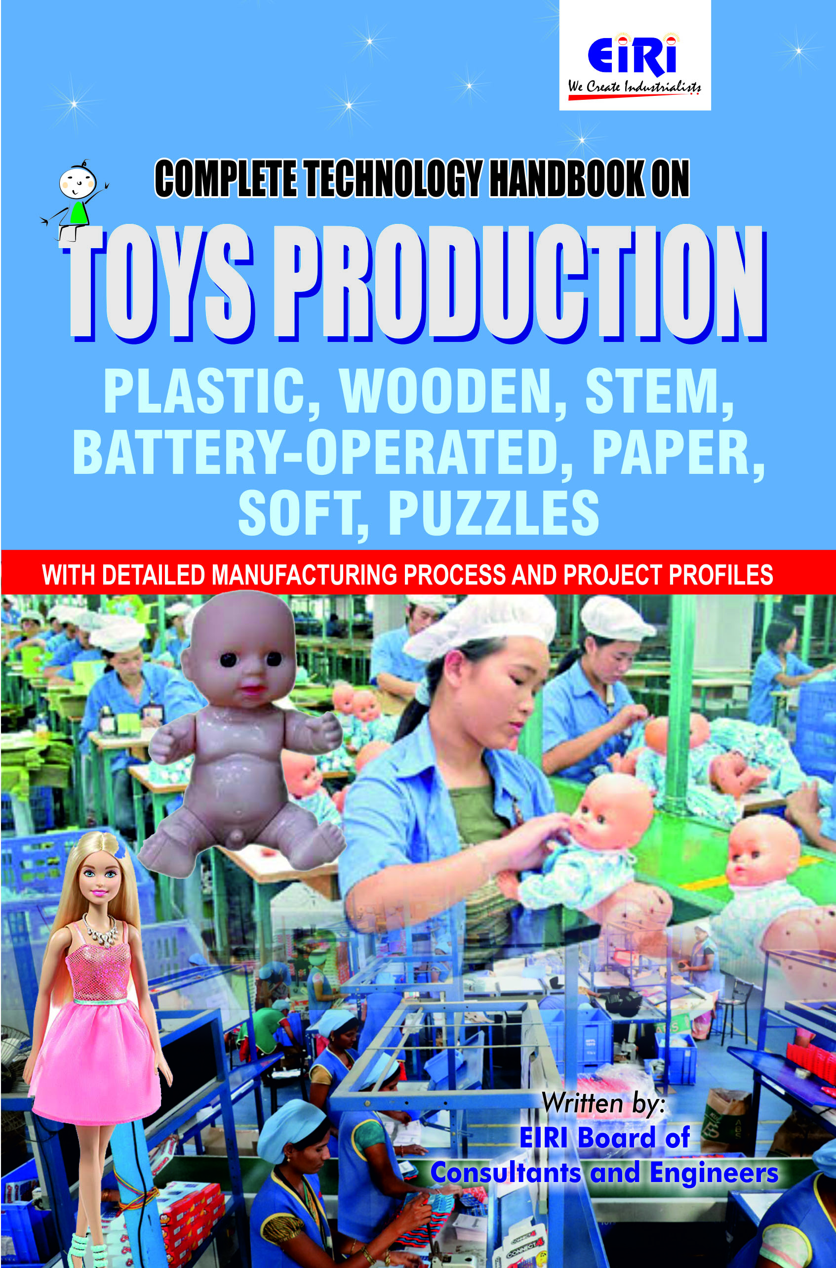 Complete Technology Handbook on Toys Production (Plastic, Wooden, STEM, Battery-operated, Paper, Soft, Puzzles) with Detailed Manufacturing Process and Project Profiles