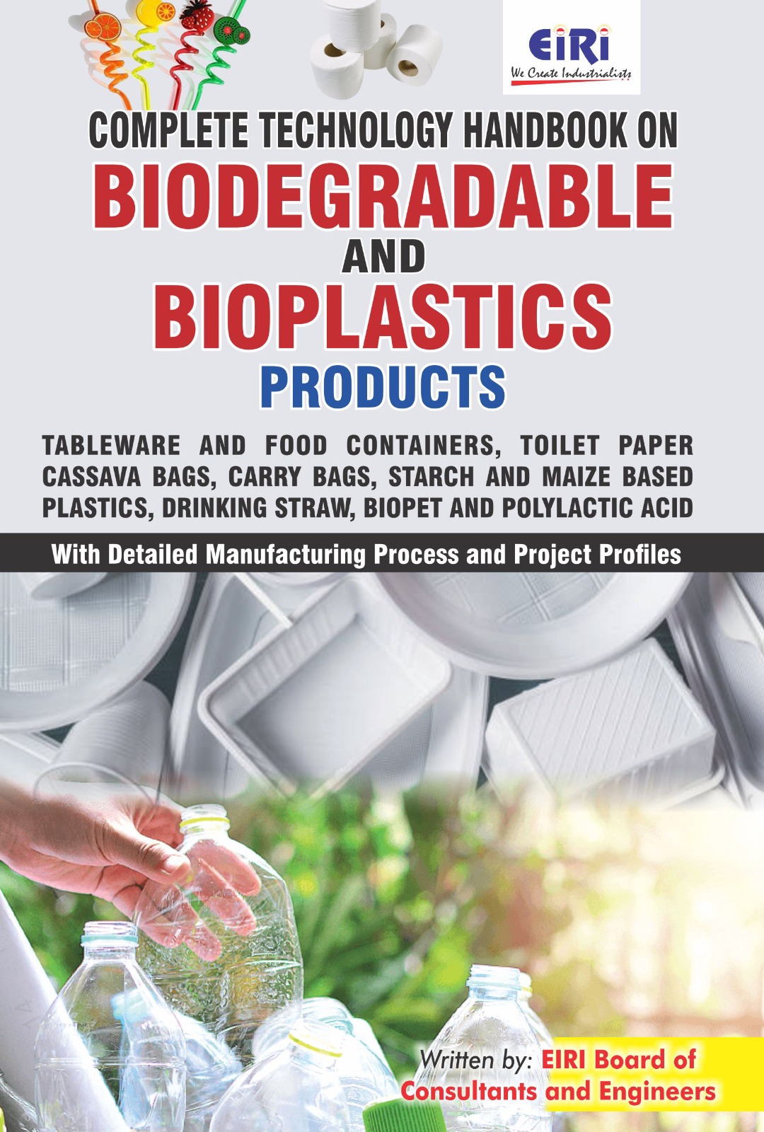 Complete Technology Handbook on Biodegradable and Bioplastics Products like Tableware and Food Containers, Toilet Paper, Cassava Bags, Carry Bags, Biopet and Polylactic Acid with Detailed Manufacturing Process and Project Profiles