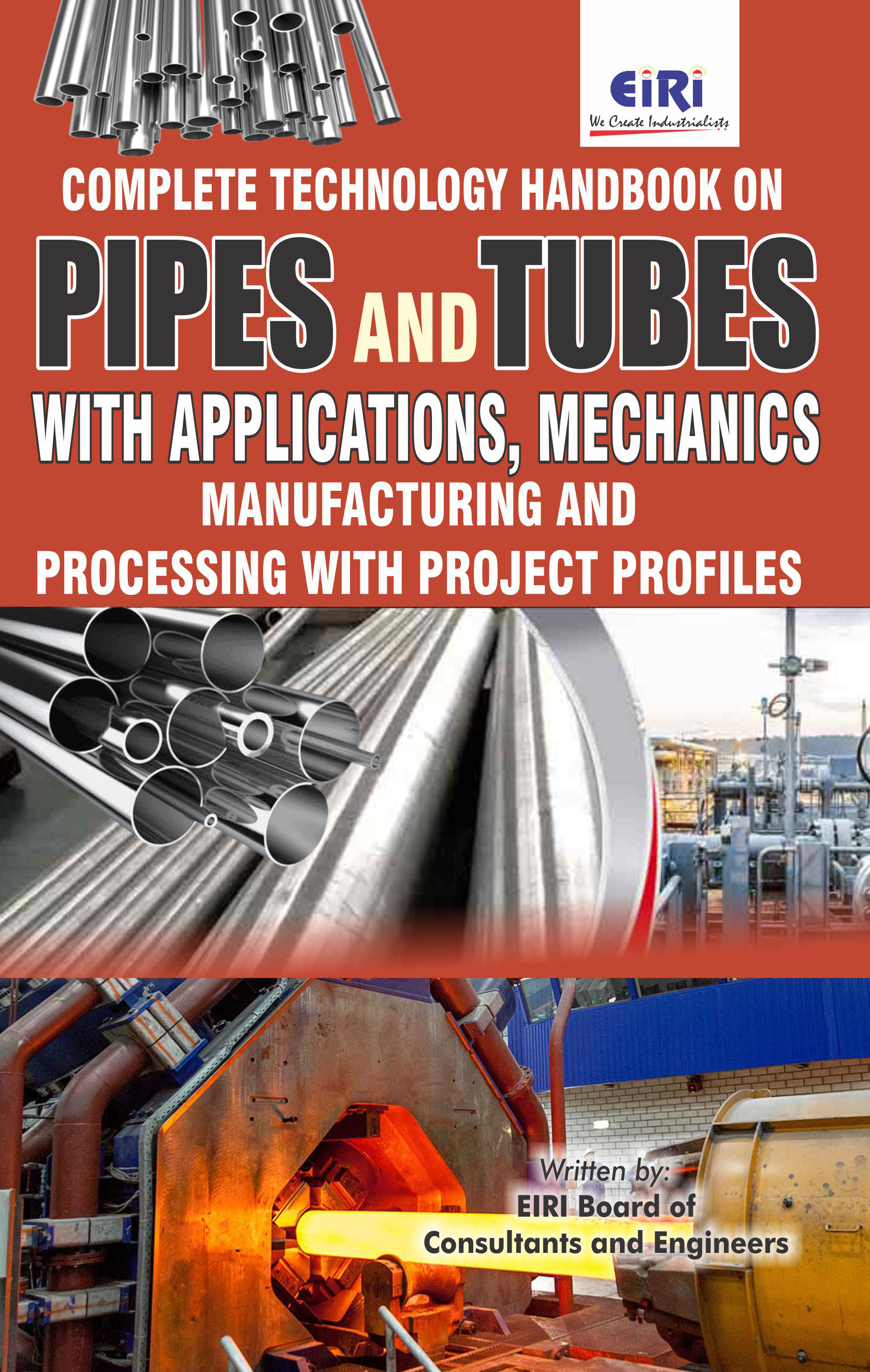Complete Technology Handbook on Pipes and Tubes with Applications, Mechanics, Manufacturing and Processing with Project Profiles